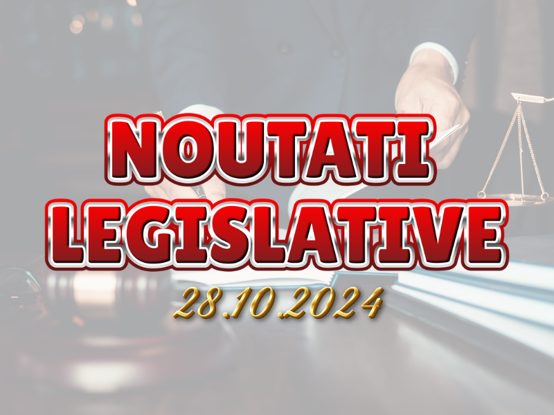 Noutati Legislative 28.10.2024