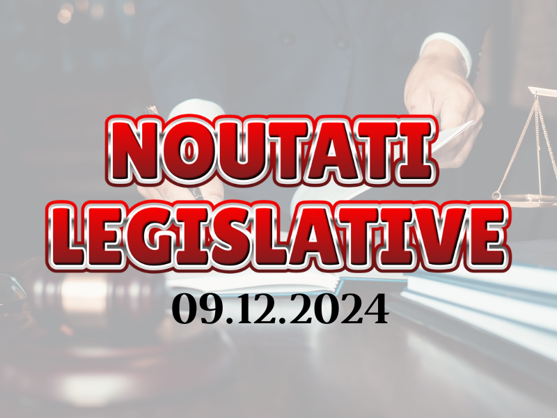 Noutati Legislative 09.12.2024